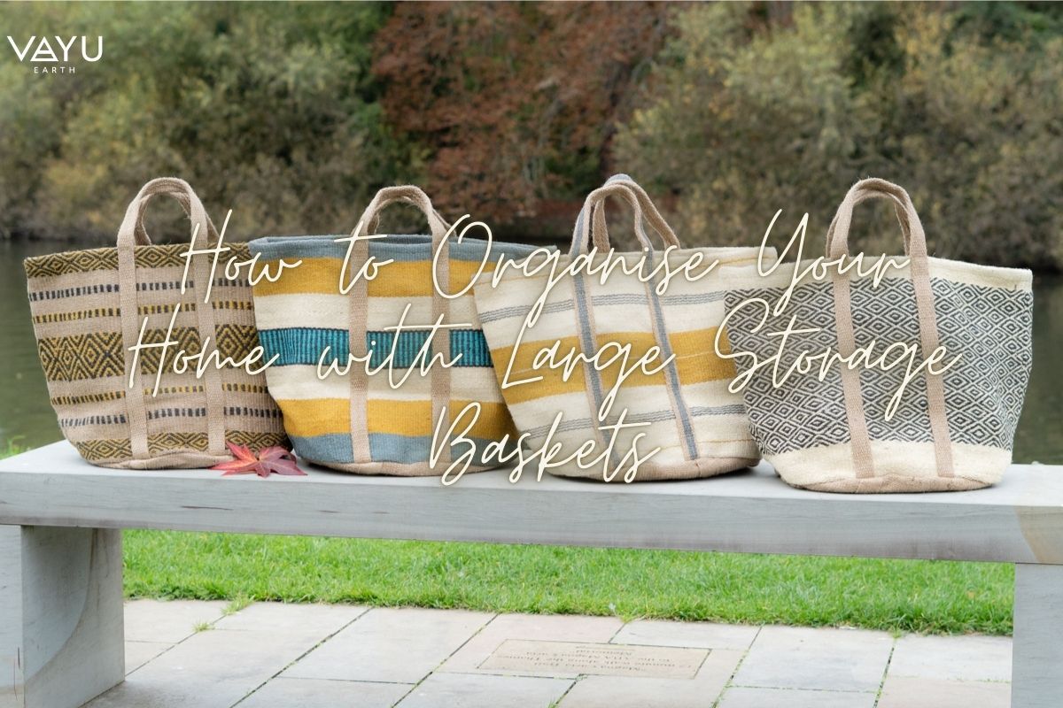 How to Organise Your Home with Large Storage Baskets | Vayu Earth