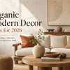 Organic Modern Decor Ideas for 2026: The Trend Defining Calm, Earthy Homes