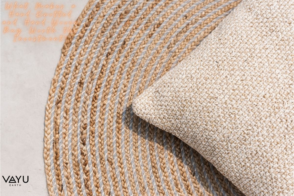 What Makes a Hand-Knotted and Hand-Woven Rug Worth the Investment?