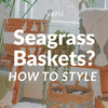How to Style Seagrass Baskets in Your Home?