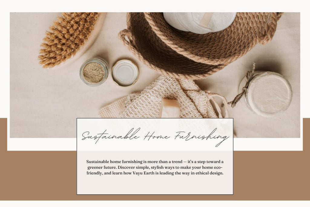 Sustainable Home Furnishing: Stylish, Ethical, and Future-Proof