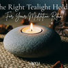 The Right Tealight Holder for Your Meditation Ritual