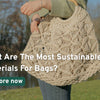 What Are The Most Sustainable Materials For Bags?
