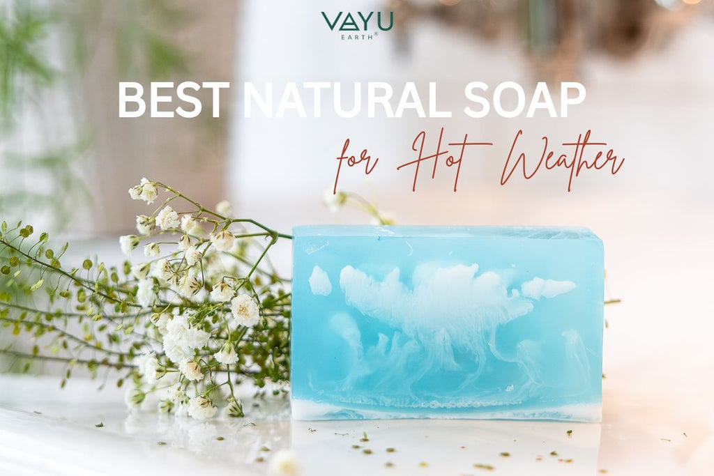 Best Natural Soap for Hot Weather: The Cooling Botanical Reset Your Skin Needs