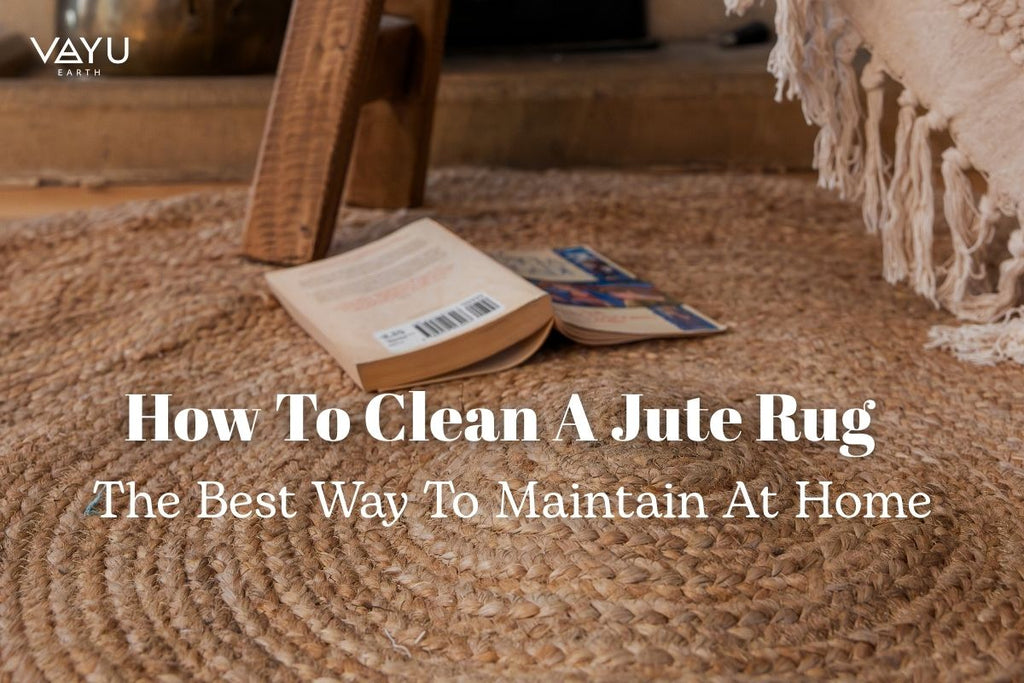 How To Clean A Jute Rug | The Best Way To Maintain At Home