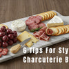 How to Style a Charcuterie Board: 6 Tips for Stunning Spread